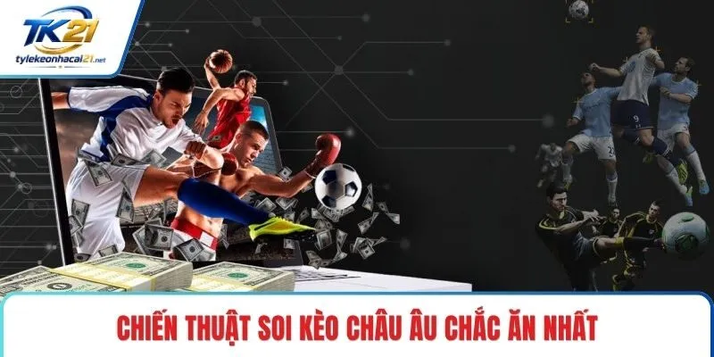 Chiến thuật soi kèo Châu Âu chắc ăn nhất